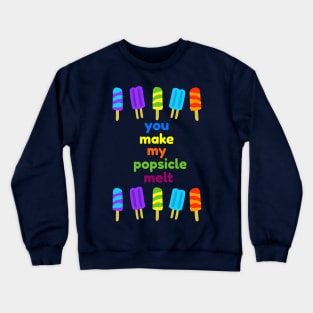 You Make My Popsicle Melt Funny Crewneck Sweatshirt